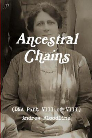 Kniha Ancestral Chains (DNA Part VIII of VIII) Andrew Bloodline Mark D Bishop