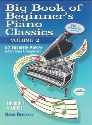 Carte Big Book of Beginner's Piano Classics Volume Two: 57 Favorite Pieces in Easy Piano Arrangements with Downloadable Mp3s David Dutkanicz