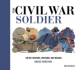 Könyv The Civil War Soldier: Includes Over 700 Key Weapons, Uniforms, & Insignia Angus Konstam