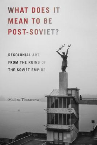 Könyv What Does It Mean to Be Post-Soviet? Madina Tlostanova