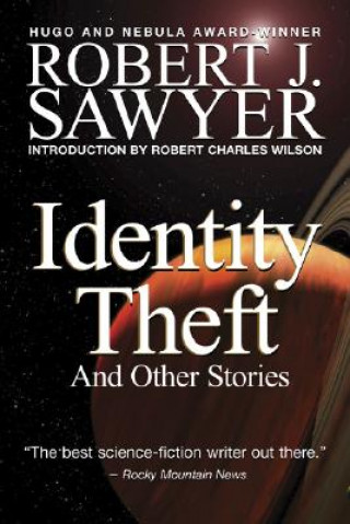 Könyv Identity Theft: And Other Stories Robert James Sawyer
