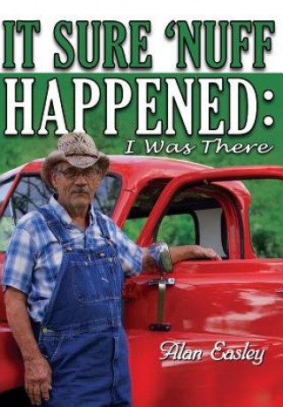 Carte It Sure 'Nuff Happened: I Was There Alan Easley