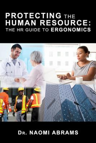 Carte Protecting the Human Resource: The HR Guide to Erogonomics Dr Naomi Abrams