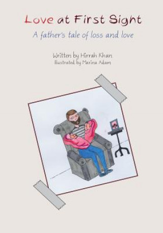 Книга Love at First Sight: A Father's Tale of Loss and Love Hirrah Khan