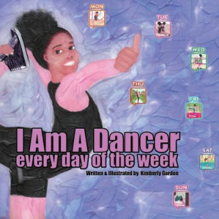 Livre I Am A Dancer Every Day of the Week Kimberly Gordon