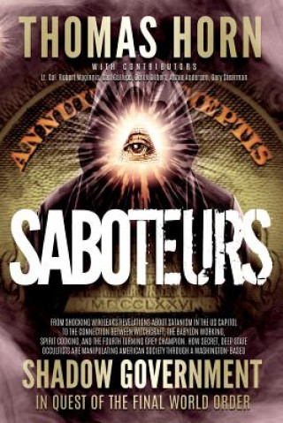 Kniha Saboteurs: From Shocking Wikileaks Revelations about Satanism in the US Capitol to the Connection Between Witchcraft, the Babalon Thomas R. Horn