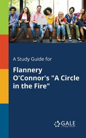 Libro Study Guide for Flannery O'Connor's a Circle in the Fire Cengage Learning Gale