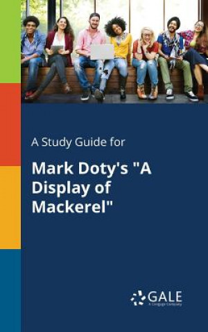 Kniha Study Guide for Mark Doty's A Display of Mackerel Cengage Learning Gale