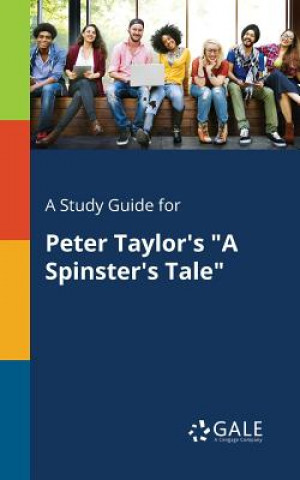 Книга Study Guide for Peter Taylor's a Spinster's Tale Cengage Learning Gale