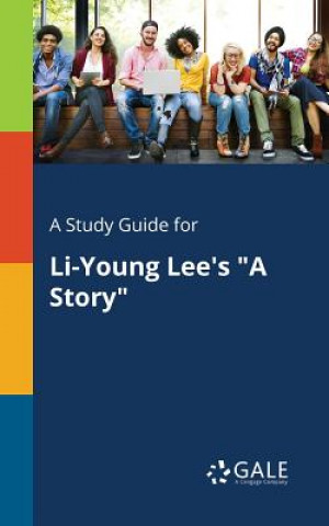 Kniha Study Guide for Li-Young Lee's A Story Cengage Learning Gale