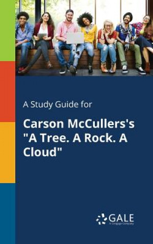 Kniha Study Guide for Carson McCullers's a Tree. a Rock. a Cloud Cengage Learning Gale