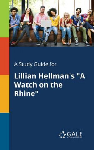 Knjiga Study Guide for Lillian Hellman's a Watch on the Rhine Cengage Learning Gale