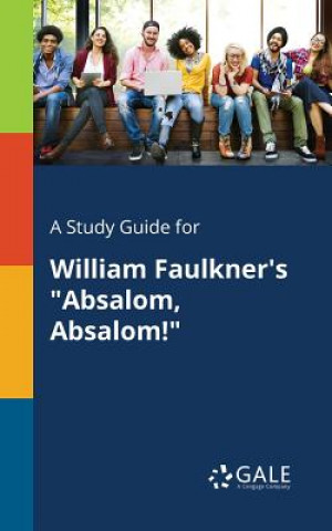 Kniha Study Guide for William Faulkner's Absalom, Absalom! Cengage Learning Gale