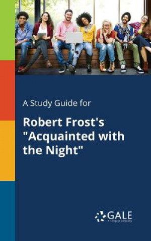 Könyv Study Guide for Robert Frost's Acquainted with the Night Cengage Learning Gale