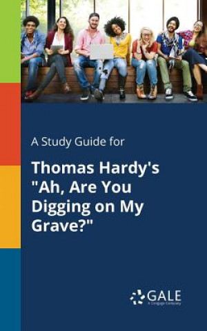 Książka Study Guide for Thomas Hardy's Ah, Are You Digging on My Grave? Cengage Learning Gale