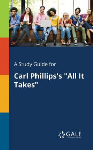 Buch Study Guide for Carl Phillips's All It Takes Cengage Learning Gale