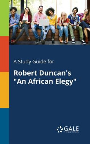 Książka Study Guide for Robert Duncan's an African Elegy Cengage Learning Gale