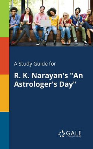Carte Study Guide for R. K. Narayan's An Astrologer's Day Cengage Learning Gale