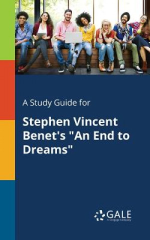 Kniha Study Guide for Stephen Vincent Benet's an End to Dreams Cengage Learning Gale