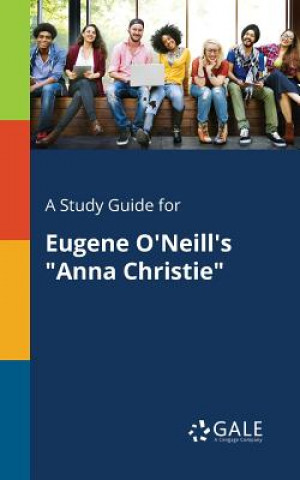 Kniha Study Guide for Eugene O'Neill's Anna Christie Cengage Learning Gale