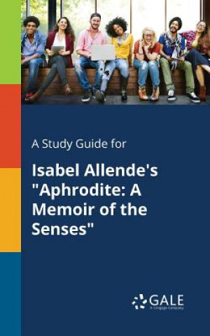 Könyv Study Guide for Isabel Allende's Aphrodite Cengage Learning Gale