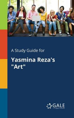 Könyv Study Guide for Yasmina Reza's Art Cengage Learning Gale