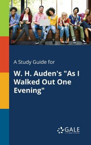 Kniha Study Guide for W. H. Auden's as I Walked Out One Evening Cengage Learning Gale