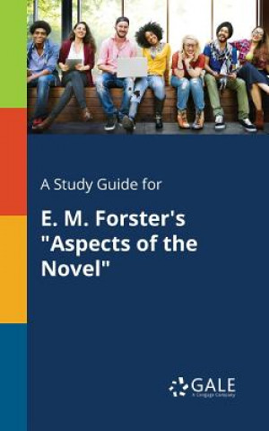 Carte Study Guide for E. M. Forster's Aspects of the Novel Cengage Learning Gale