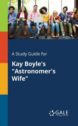 Carte Study Guide for Kay Boyle's Astronomer's Wife Cengage Learning Gale