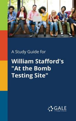 Carte Study Guide for William Stafford's at the Bomb Testing Site Cengage Learning Gale
