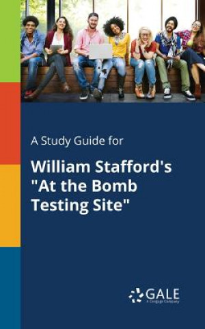 Book Study Guide for William Stafford's at the Bomb Testing Site Cengage Learning Gale