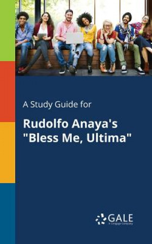 Książka Study Guide for Rudolfo Anaya's Bless Me, Ultima Cengage Learning Gale