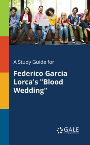 Książka Study Guide for Federico Garcia Lorca's Blood Wedding Cengage Learning Gale