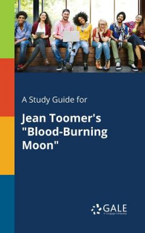 Kniha Study Guide for Jean Toomer's Blood-Burning Moon Cengage Learning Gale