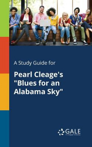 Kniha Study Guide for Pearl Cleage's Blues for an Alabama Sky Cengage Learning Gale