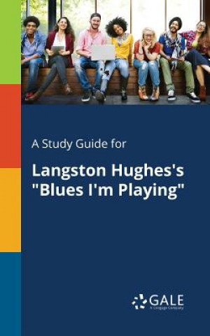Carte Study Guide for Langston Hughes's Blues I'm Playing Cengage Learning Gale