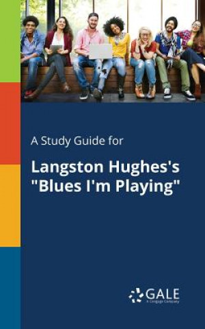 Kniha Study Guide for Langston Hughes's Blues I'm Playing Cengage Learning Gale