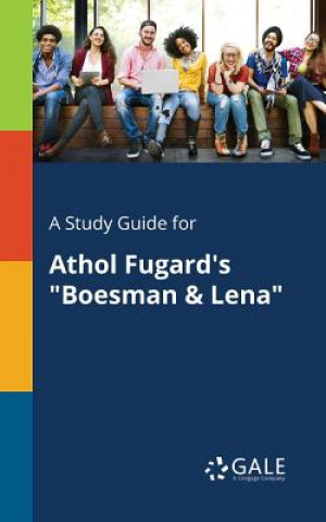 Carte Study Guide for Athol Fugard's Boesman & Lena Cengage Learning Gale