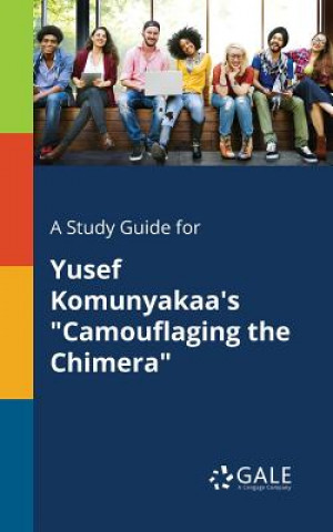 Книга Study Guide for Yusef Komunyakaa's Camouflaging the Chimera Cengage Learning Gale