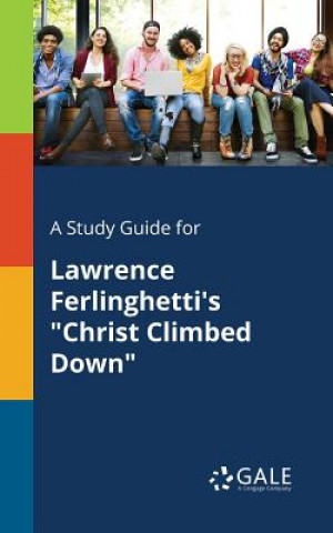 Книга Study Guide for Lawrence Ferlinghetti's Christ Climbed Down Cengage Learning Gale