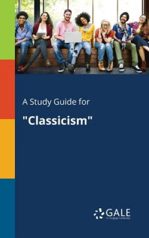 Knjiga Study Guide for Classicism Cengage Learning Gale