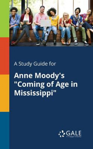 Carte Study Guide for Anne Moody's Coming of Age in Mississippi Cengage Learning Gale