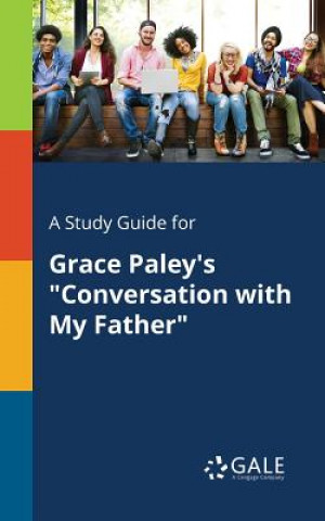 Knjiga Study Guide for Grace Paley's Conversation with My Father Cengage Learning Gale