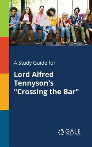 Carte Study Guide for Lord Alfred Tennyson's Crossing the Bar Cengage Learning Gale