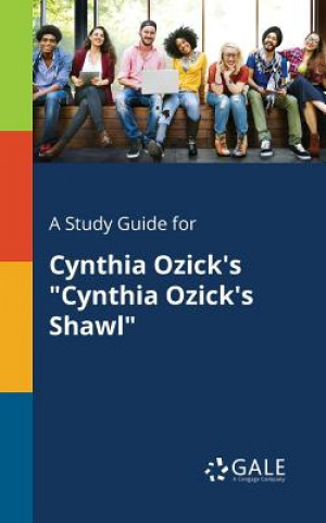 Carte Study Guide for Cynthia Ozick's Cynthia Ozick's Shawl Cengage Learning Gale