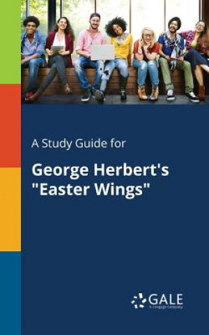 Livre Study Guide for George Herbert's Easter Wings Cengage Learning Gale