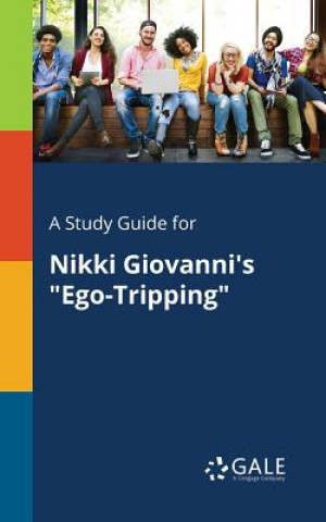 Книга Study Guide for Nikki Giovanni's Ego-Tripping Cengage Learning Gale
