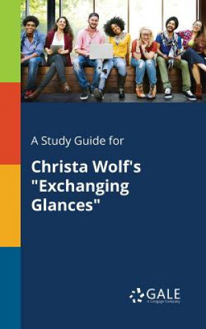 Książka Study Guide for Christa Wolf's Exchanging Glances Cengage Learning Gale