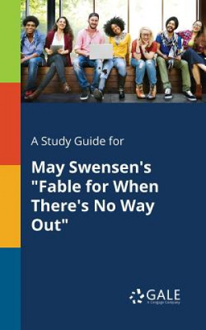 Kniha Study Guide for May Swensen's Fable for When There's No Way Out Cengage Learning Gale