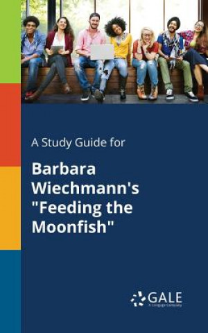 Kniha Study Guide for Barbara Wiechmann's Feeding the Moonfish Cengage Learning Gale